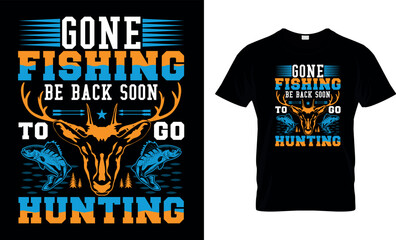 Gone fishing be back soon to go hunting,,fishing and  hunting
t-shirt design,fishing and  hunting creative t-shirt design,
Typography t- shirt design.