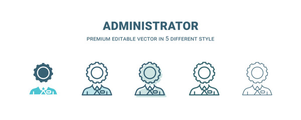 administrator icon in 5 different style. Outline, filled, two color, thin administrator icon isolated on white background. Editable vector can be used web and mobile