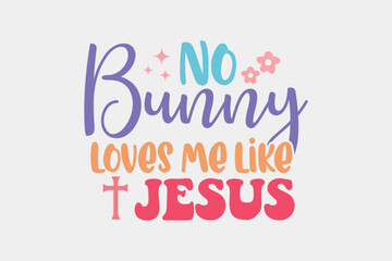 No bunny loves me like Jesus Retro Easter quote T shirt design