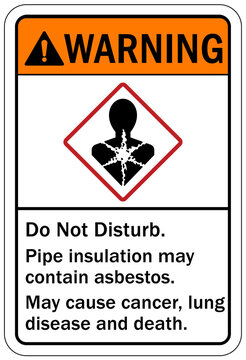 Asbestos Chemical Hazard Sign And Labels Do Not Disturb. Pipe Insulation May Contain Asbestos. May Cause Cancer, Lung Disease And Death