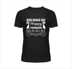 Dog Make Me Happy Human Make Me Hero Hurt t shirt design