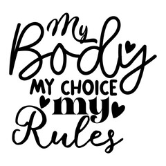 My Body My Choice My Rules