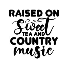 Raised On Sweet Tea and Country Music