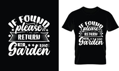 If Found Please Return To The Garden. Gardening Shirts. Funny Gardening Shirt. Gardening Lover Shirt. Gardening Smiley Face T-Shirt. Gardening Addiction Shirt. Typographic T Shirt Vector. Typography T