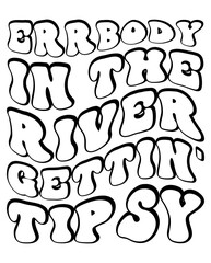 Errbody In The River Gettin' Tipsy design