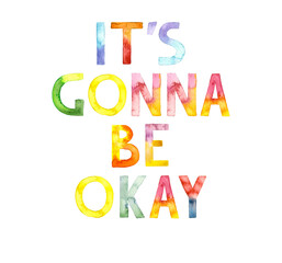 Watercolor hand drawn lettering isolated on white background. Handwritten message.  It is gonna be okay colored text. Can be used as a print for cards, banner or poster.