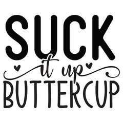 Suck it up buttercup