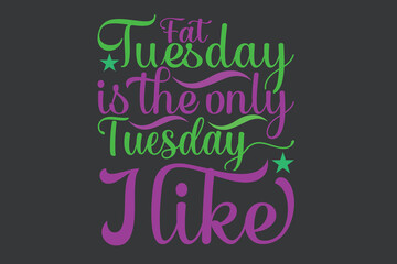 Fat tuesday is the only tuesday i like