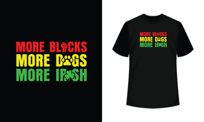 More Blacks more dogs more Irish T Shirt Design