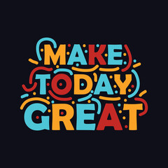 Make Today Great quote Typography T Shirt Design