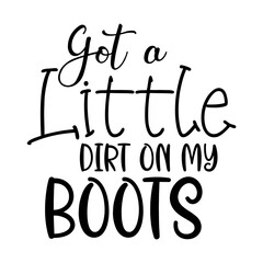 Got a Little Dirt on My Boots