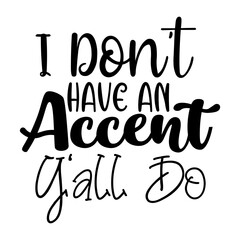 I Don't Have an Accent Y'all Do