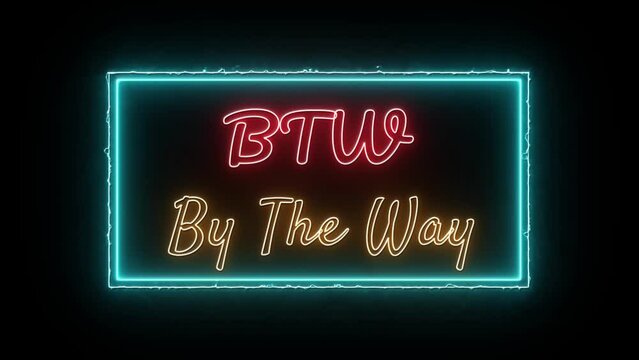 BTW - By The Way Neon Red-yellow Fluorescent Text Animation green frame on black background