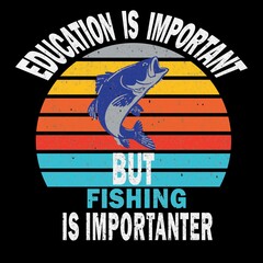 Education is important fishing tshirt design