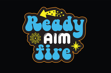Ready Aim Fire svg sticker design