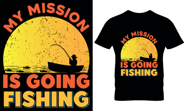 My Mission Is Going Fishing, graphic, illustration, typography, Fishing t-shirt design, fishing vector, Funny Fishing t shirts design,  Perfect for print item fishing t-shirt, Fishing Lover  t-shirt