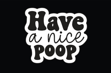 Have a Nice Poop svg sticker design