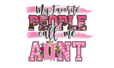 My Favorite People Call Me Aunt Sunflower Sublimation Design