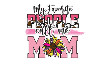 My Favorite People Call Me Mom Sunflower Sublimation Design