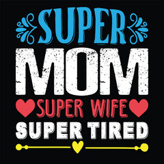 Super Mom Super Wife Super Tired,  Humorous textile print or poster with lettering quote. Mothers day.