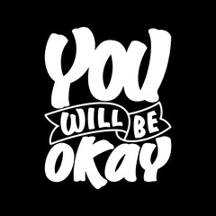 You Will be Okay, Motivational Typography Quote Design.