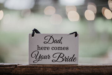 wedding sign , dad here comes your bride