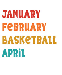 January February Basketball April svg, Basketball svg png, Basketball player svg, Basketball Team svg, Basketball sis, basketball dad, mom