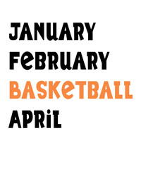January February Basketball April svg, Basketball svg png, Basketball player svg, Basketball Team svg, Basketball sis, basketball dad, mom