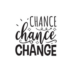 Fototapeta premium Chance Chance Change. Hand Lettering And Inspiration Positive Quote. Hand Lettered Quote. Modern Calligraphy.