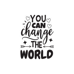 You Can Change The World. Hand Lettering And Inspiration Positive Quote. Hand Lettered Quote. Modern Calligraphy.