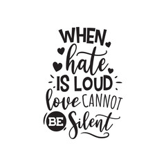 When Hate Is Loud Love Can Not Be Silent. Hand Lettering And Inspiration Positive Quote. Hand Lettered Quote. Modern Calligraphy.