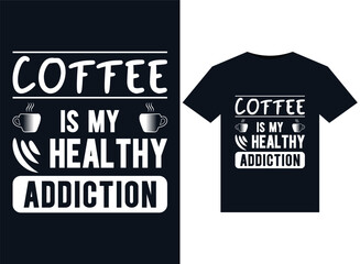 Coffee Is My Healthy Addiction illustrations for print-ready T-Shirts design.