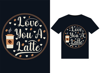 Love You A Latte illustrations for print-ready T-Shirts design.