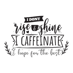 I Don't Rise and Shine I Caffeinate. Hand Lettering And Inspiration Positive Quote. Hand Lettered Quote. Modern Calligraphy.
