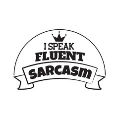 I Speak Fluent Sarcasm. Hand Lettering And Inspiration Positive Quote. Hand Lettered Quote. Modern Calligraphy.