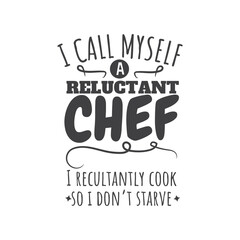I Call My Self A Reluctant Chef