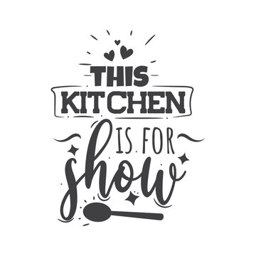 This Kitchen Is For Show. Hand Lettering And Inspiration Positive Quote. Hand Lettered Quote. Modern Calligraphy.