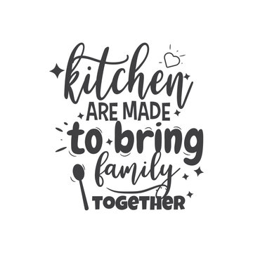 Kitchen Are Made To Bring Family Together. Hand Lettering And Inspiration Positive Quote. Hand Lettered Quote. Modern Calligraphy.
