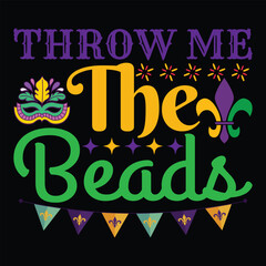 Throw The Beads, Mardi Gras shirt print template, Typography design for Carnival celebration, Christian feasts, Epiphany, culminating  Ash Wednesday, Shrove Tuesday.