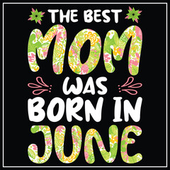 The best mom was born in June, Birthday T-shirt design