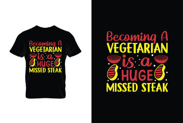 Becoming A Vegetarian Is A Huge Missed Steak BBQ vector typography t-shirt design. Perfect for print items and bags, posters, cards, vector illustration.