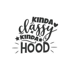 Kinda Classy Kinda Hood. Hand Lettering And Inspiration Positive Quote. Hand Lettered Quote. Modern Calligraphy.
