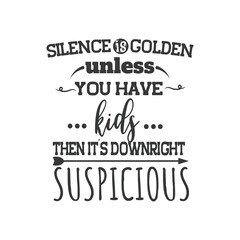 Silence Is Golden Unless You Have Kids. Hand Lettering And Inspiration Positive Quote. Hand Lettered Quote. Modern Calligraphy.