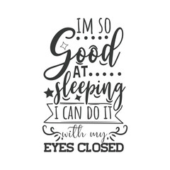 I'm So Good At Sleeping I Can Do It Eyes Closed. Hand Lettering And Inspiration Positive Quote. Hand Lettered Quote. Modern Calligraphy.