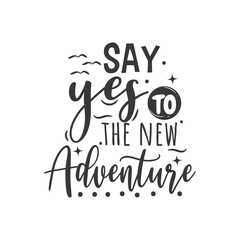 Say Yes To New Adventure. Hand Lettering And Inspiration Positive Quote. Hand Lettered Quote. Modern Calligraphy.
