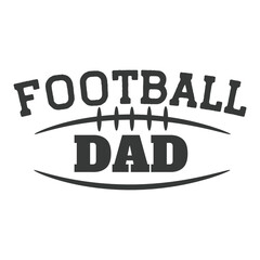 Football Dad. Football Hand Lettering And Inspiration Positive Quote. Hand Lettered Quote. Modern Calligraphy.