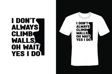 I Don't Always Climb Walls Oh Wait Yes I Do. Climbing T shirt design, vintage, typography