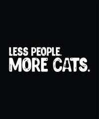 Less people more cats simple typography t shirt design 
