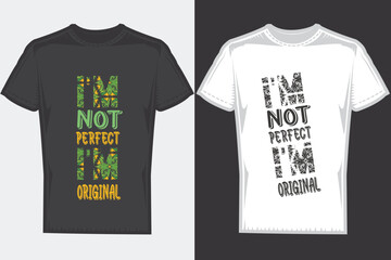 I am not perfect I'm original typography Custom T-Shirt Design Template