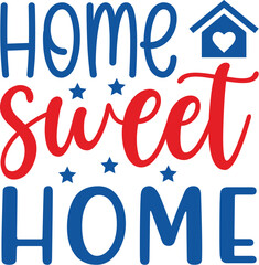 Home sweet home-4th Of July Design, Best SVG for memorial day, Independence day party décor, EPS, cut files